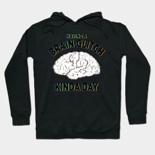 Having a Brain Glitch kinda day funny novelty t-shirt Hoodie